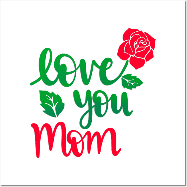 I love you mom Wall Art by  Memosh Everything 